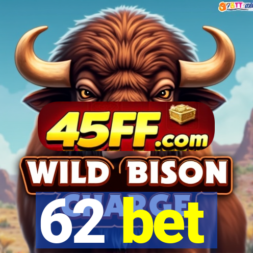 62 bet